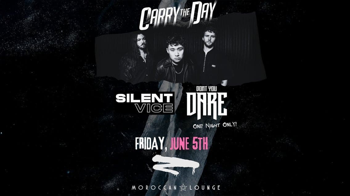 Carry the Day with Silent Vice & Don't You Dare at The Moroccan Lounge