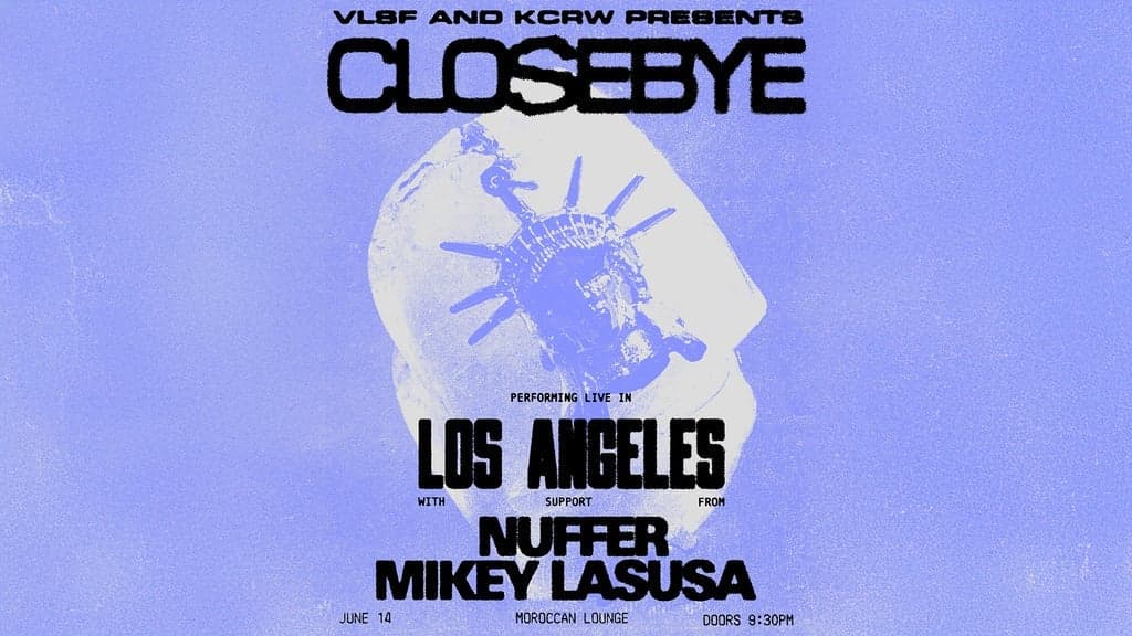 VLSF + KCRW Presents: Closebye w/ NUFFER & Mikey LaSusa at The Moroccan Lounge