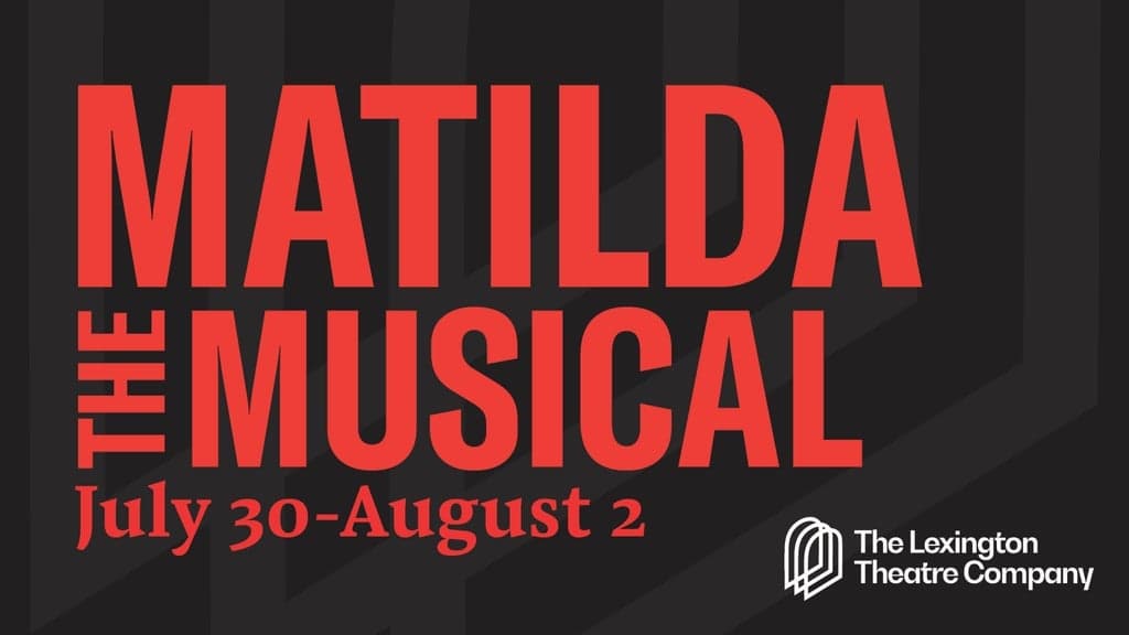 The Lexington Theatre Co. presents Matilda at Lexington Opera House