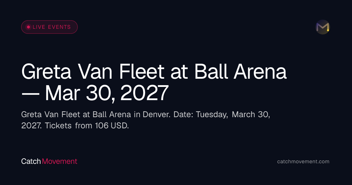 Greta Van Fleet at Ball Arena — Mar 30, 2027