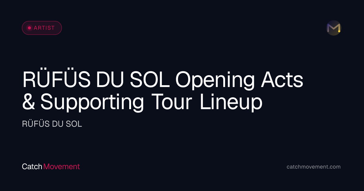 Who Is Opening for RÜFÜS DU SOL 2026? Support Acts & Set Times