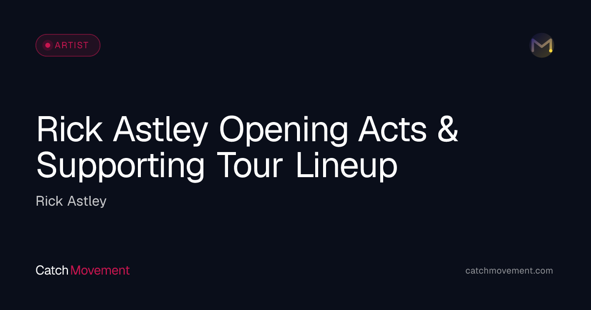 Who Is Opening for Rick Astley 2026? Support Acts & Set
