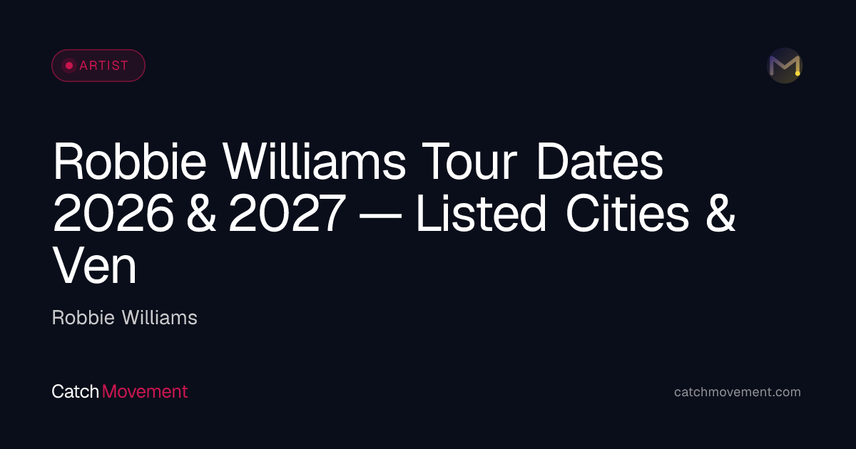 Robbie Williams Tour Dates 2026 & 2027 — Listed Cities