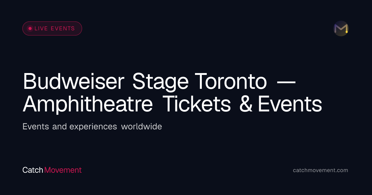 Budweiser Stage Toronto — Amphitheatre Tickets & Events