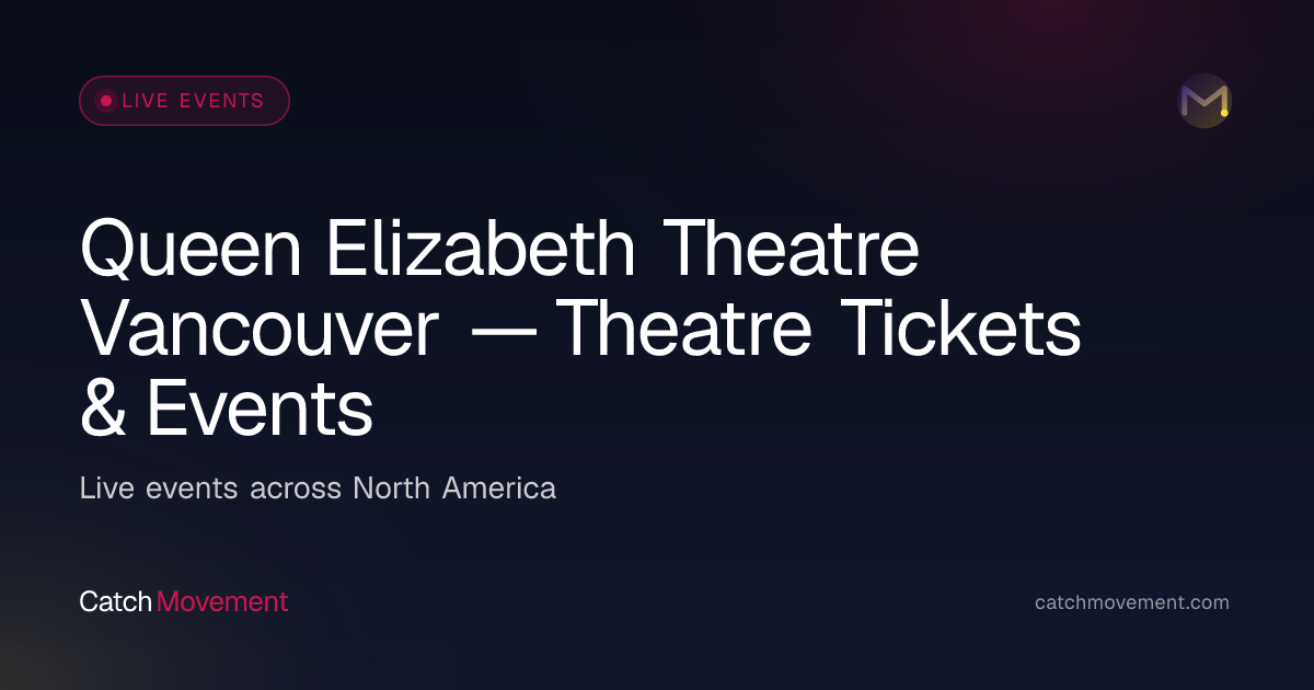 Queen Elizabeth Theatre Vancouver — Theatre Tickets & Events
