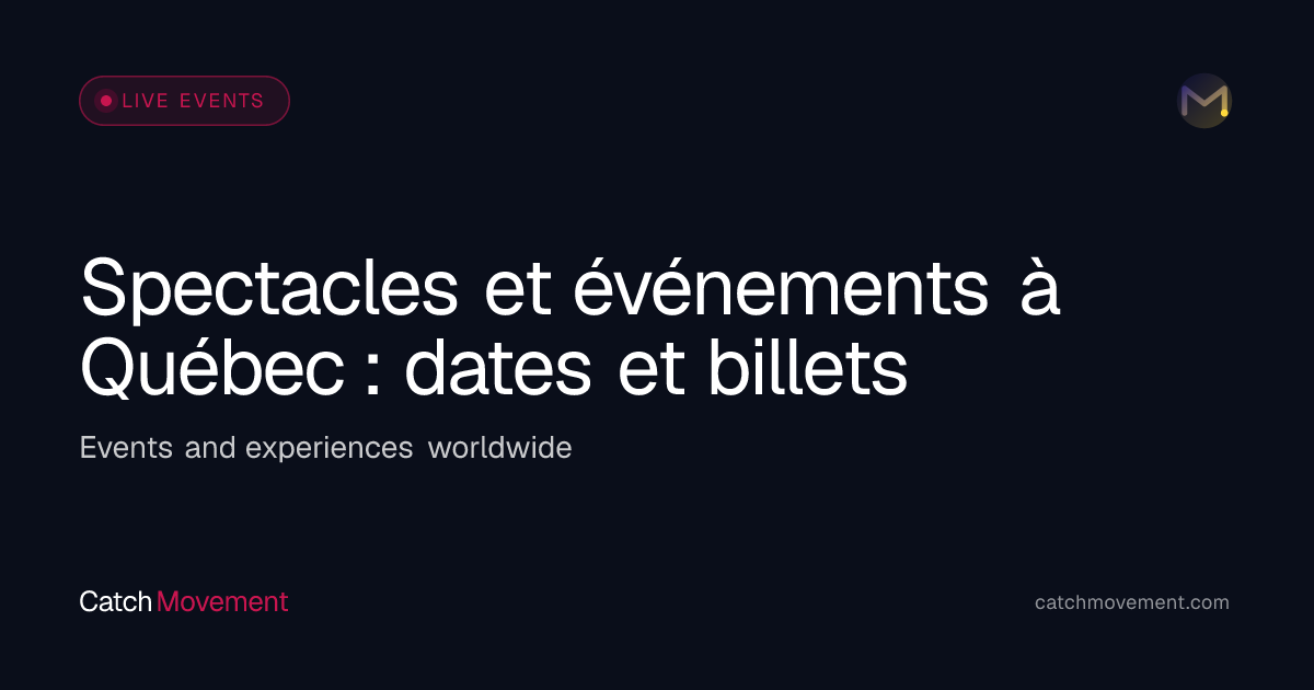Spectacles et événements à Québec : dates et billets